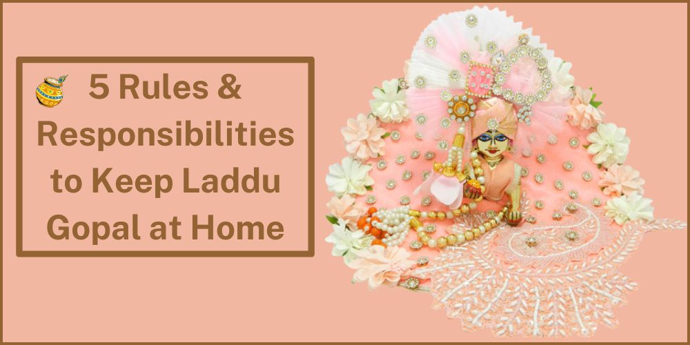 5 Rules & Responsibilities to Keep Laddu Gopal at Home