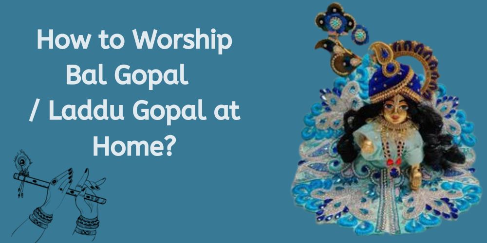 How to Worship Bal Gopal / Laddu Gopal at Home?