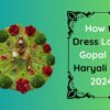 How to Dress Laddu Gopal for Haryali Teej 2024