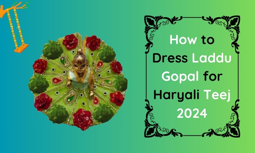 How to Dress Laddu Gopal for Haryali Teej 2024