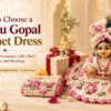 How to Choose a Laddu Gopal Crochet Dress as a Devotional Gift